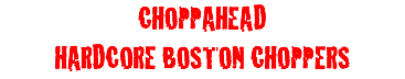 CHOPPAHEAD HARDCORE BOSTON CHOPPERS